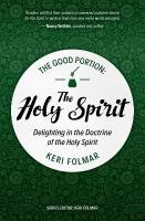 Good Portion  the Holy Spirit: Delighting in the Doctrine of the Holy Spirit