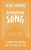 Redemption Song: A Primer on Singing for the People of God
