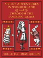 Alice's Adventures in Wonderland and Through the Looking-Glass: The Little  Folks Edition