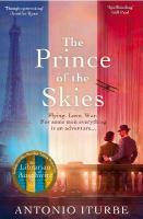 Prince of the Skies: A spellbinding biographical novel about the author of The Little Prince