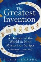 Greatest Invention: A History of the World in Nine Mysterious Scripts