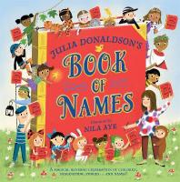 Julia Donaldson's Book of Names: A Magical Rhyming Celebration of Children, Imagination, Stories . . . And  Names!