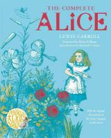 Complete Alice: Alice's Adventures in Wonderland and Through the Looking-Glass and What  Alice Found There