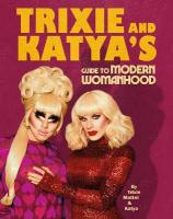 Trixie and Katyas Guide to Modern Womanhood