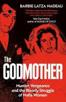 Godmother: Murder, Vengeance, and the Bloody Struggle of Mafia Women