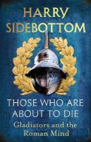 Those Who Are About To Die: Gladiators and the Roman Mind