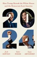 2024: How Trump Retook the White House and the Democrats Lost America