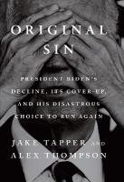 Original Sin: President Biden's decline, its cover-up, and his disastrous choice to run  again