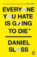 Everyone You Hate is Going to Die: And Other Comforting Thoughts on Family, Friends, Sex, Love, and More Things  That Ruin Your Life