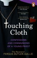Touching Cloth: Confessions and communions of a young priest