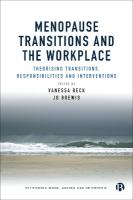 Menopause Transitions and the Workplace: Theorizing Transitions, Responsibilities and Interventions Abridged edition