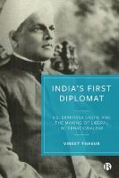 Indias First Diplomat: V.S. Srinivasa Sastri and the Making of Liberal Internationalism