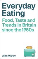 Everyday Eating: Food, Taste and Trends in Britain since the 1950s Abridged edition