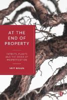 At the End of Property: Patents, Plants and the Crisis of Propertization Abridged edition