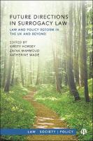 Future Directions in Surrogacy Law: Law and Policy Reform in the UK and Beyond