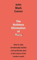 Ruthless Elimination of Hurry: How to stay emotionally healthy and spiritually alive in the chaos of the  modern world