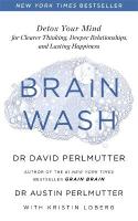 Brain Wash: Detox Your Mind for Clearer Thinking, Deeper Relationships and Lasting  Happiness