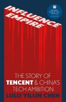 Influence Empire: The critically acclaimed and timely story of Tencent and China's tech ambition