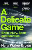 Delicate Game: Brain Injury, Sport and Sacrifice - Sports Book Award Special Commendation