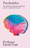 Psychedelics: The revolutionary drugs that could change your life  a guide from the expert
