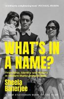 What's in a Name?: Friendship, Identity and History in Modern Multicultural Britain: A New  Statesman Book of the Year