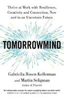 TomorrowMind: Thrive at Work with Resilience, Creativity and Connection, Now and in an  Uncertain Future