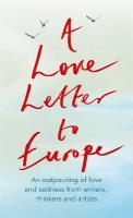 Love Letter to Europe: An outpouring of sadness and hope  Mary Beard, Shami Chakrabati, Sebastian  Faulks, Neil Gaiman, Ruth Jones, J.K. Rowling, Sandi Toksvig and others