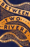 Between Two Rivers: 'A WONDERFUL READ' -- TOM HOLLAND