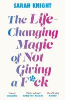 Life-Changing Magic of Not Giving a F**k: The bestselling book everyone is talking about