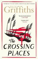 Crossing Places: The Dr Ruth Galloway Mysteries 1