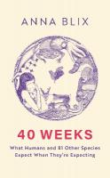 40 Weeks: What Humans and 81 Other Species Expect When They're Expecting