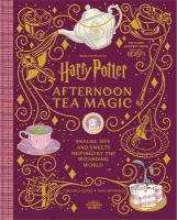 Harry Potter Afternoon Tea Magic: Official Snacks, Sips and Sweets Inspired by the Wizarding World Illustrated edition