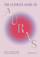 Ultimate Guide to Auras: How to read, cleanse and shift your aura to change your life