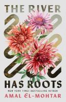River Has Roots: The Sweeping, Magical Solo Debut by the Best-Selling Co-Author of THIS IS  HOW YOU LOSE THE TIME WAR