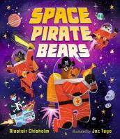 Space Pirate Bears: An intergalactic adventure full of funny twists and turns, perfect for ages  3-7 to share with Dad