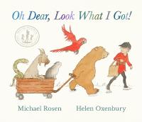 Oh Dear, Look What I Got!: A new instant rhyming classic from Michael Rosen and Helen Oxenbury,  creators of the multi-million-copy-selling family favourite WE'RE GOING ON A BEAR HUNT