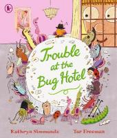 Trouble at the Bug Hotel: A hilarious picture book about the importance of making everyone feel included