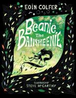Beanie the Bansheenie: An unforgettable new twist on Irish folklore from the author of Artemis Fowl