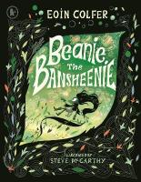 Beanie the Bansheenie: An unforgettable new twist on Irish folklore from the author of Artemis Fowl
