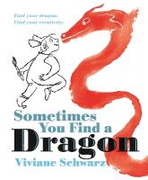 Sometimes You Find a Dragon: An inspiring picture book that encourages creativity