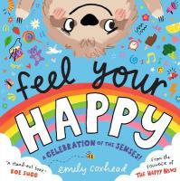 Feel Your Happy: The positive and reassuring picture book about feelings, emotions and  sensory overload for children aged 3, 4, 5  from the creator of The Happy News
