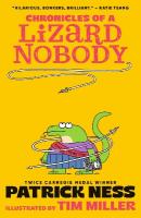 Chronicles of a Lizard Nobody: The first book in a hilarious anthropomorphic animal school series by  multi-award-winning author Patrick Ness; for ages 8,9,10,11,12