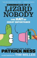 Chronicles of a Lizard Nobody: The Hat of Great Importance: The second book in a hilarious anthropomorphic animal school series by  multi-award-winning author Patrick Ness; for ages 8,9,10,11,12