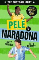 Football GOAT: Pelé v. Maradona: The greatest footballer of all time! The fun biography gift book for kids  aged 7, 8, 9, 10, 11 - packed with stats & stories for boys and girls who love football