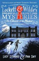 Lockett & Wilde's Dreadfully Haunting Mysteries: The Ghosts of the Manor: First in a stylishly illustrated series of cosy gothic mysteries by an  award-winning author