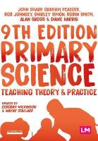 Primary Science: Teaching Theory and Practice 9th Revised edition