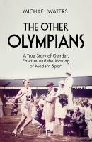 Other Olympians: A True Story of Gender, Fascism and the Making of Modern Sport