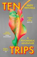 Ten Trips: A Psychedelic Adventure