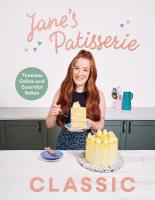 Janes Patisserie Classic: Timeless cakes and essential bakes