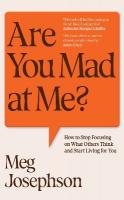 Are You Mad At Me?: How to Stop Focusing on What Others Think and Start Living for You